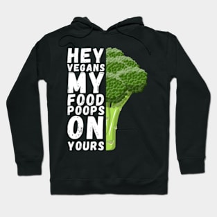 hey vegans my food poops on yours Hoodie